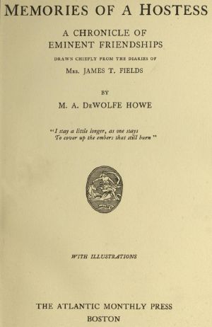 [Gutenberg 62867] • Memories of a Hostess · A Chronicle of Eminent Friendships / Drawn Chiefly from the Diaries of Mrs. James T. Fields